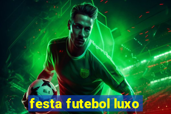 festa futebol luxo